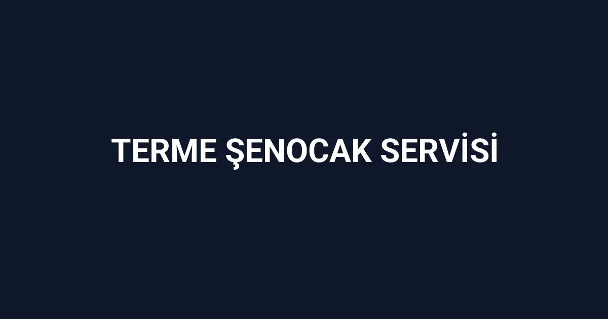 Terme Şenocak Servisi